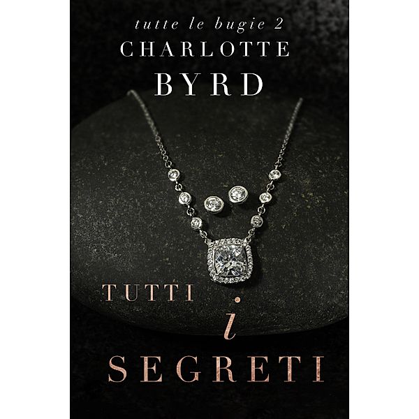 Tutti I Segreti (Tutte Le Bugie, #2) / Tutte Le Bugie, Charlotte Byrd