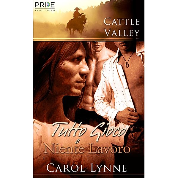 Tutto Gioco e Niente Lavoro / Cattle Valley Bd.1, Carol Lynne