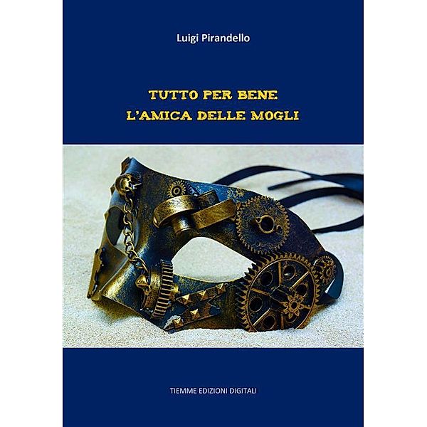 Tutto per bene. L'amica delle mogli, Luigi Pirandello