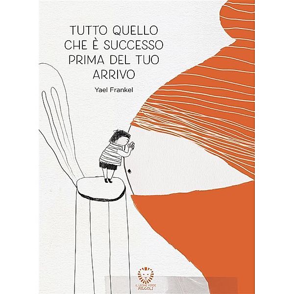 Tutto quello che è successo prima del tuo arrivo / Il leone verde piccoli Bd.1, Yael Frankel