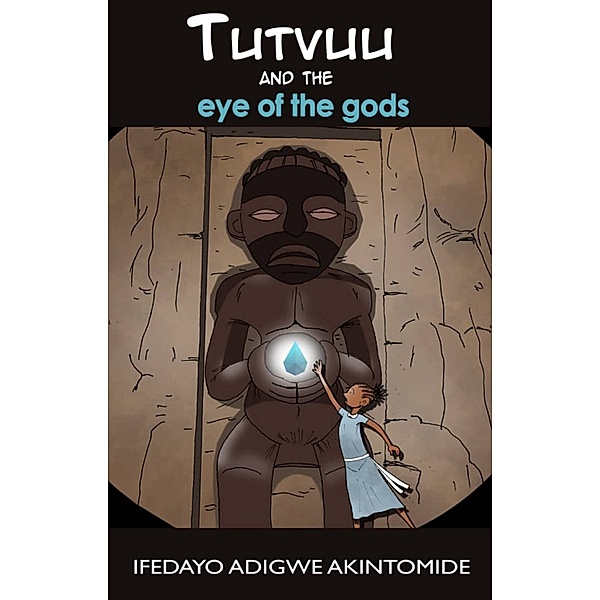 Tutvuu series: Tutvuu and the Eye of the Gods, Ifedayo Adigwe Akintomide
