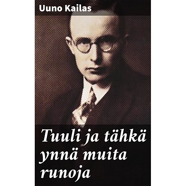 Tuuli ja tähkä ynnä muita runoja, Uuno Kailas