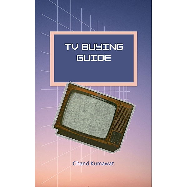 TV Buying Guide, Chand Kumawat
