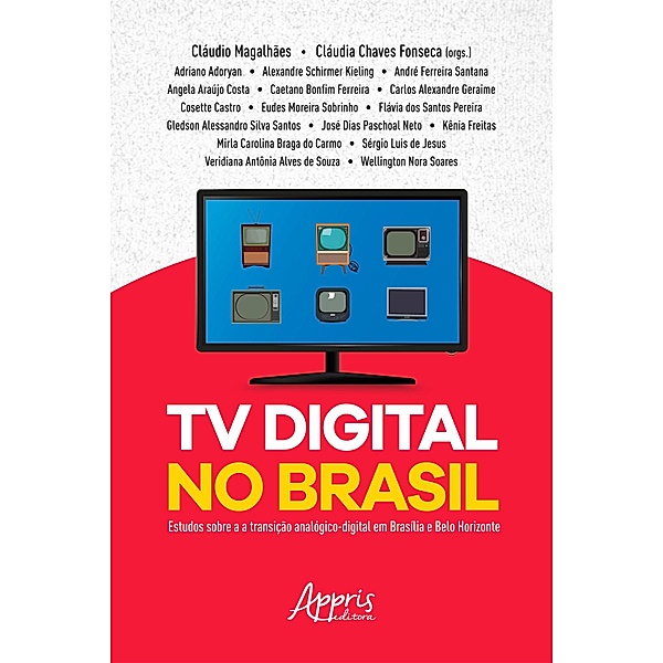 TV Digital no Brasil: Estudos Sobre a Transição Analógico-Digital em Brasília e Belo Horizonte, Cláudio Magalhães, Cláudia Chaves Fonseca