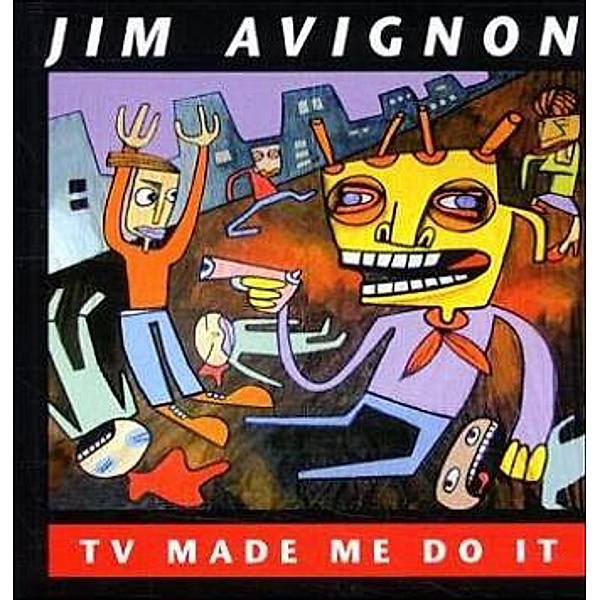 TV made me do it, Jim Avignon