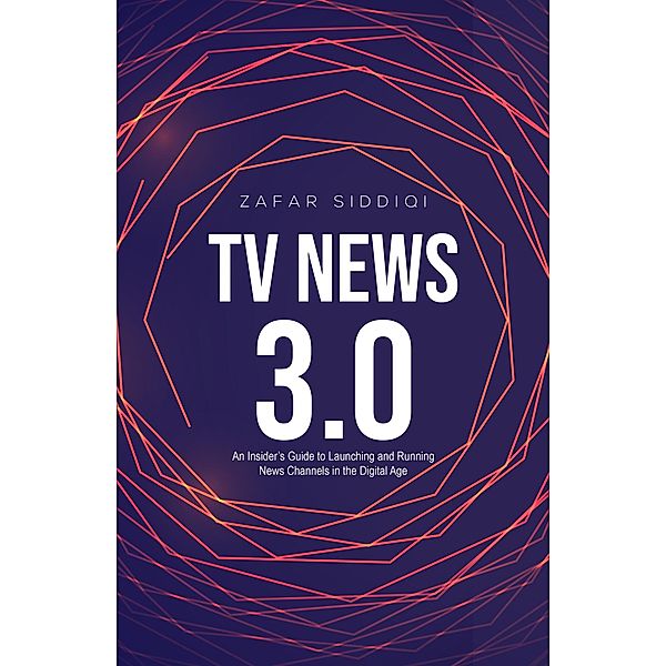 TV News 3.0 / Austin Macauley Publishers, Zafar Siddiqi