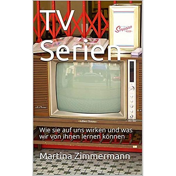 TV-Serien Wie sie auf uns wirken und was wir von ihnen lernen können, Martina Zimmermann