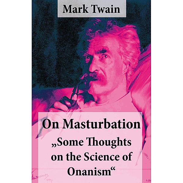 Twain, M: On Masturbation: Some Thoughts on the Science of, Mark Twain