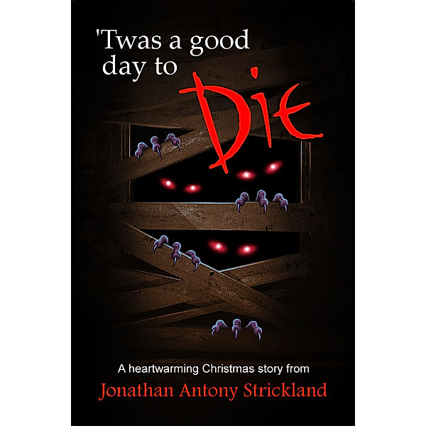 Twas A Good Day To Die, Jonathan Antony Strickland