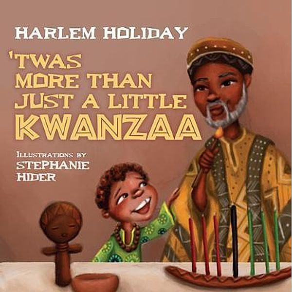 'TWAS MORE THAN JUST A LITTLE KWANZAA, Harlem Holiday, Stephanie Hider