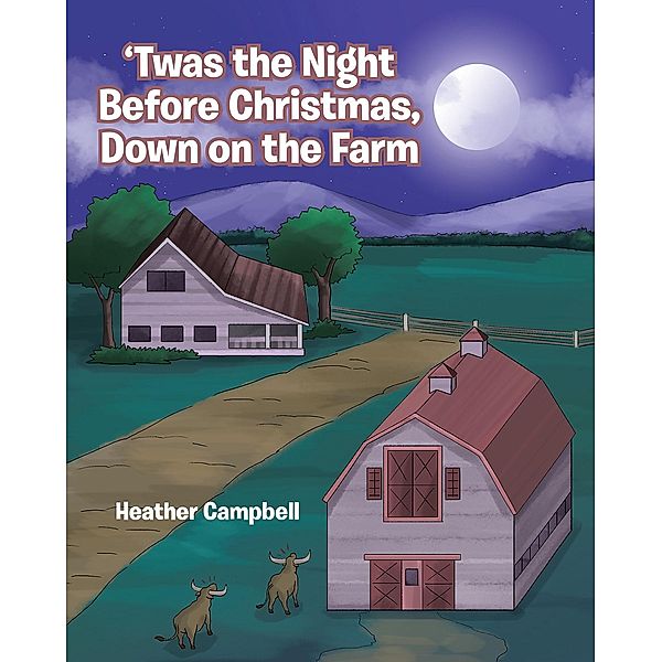 'Twas the Night Before Christmas, Down on the Farm / Christian Faith Publishing, Inc., Heather Campbell