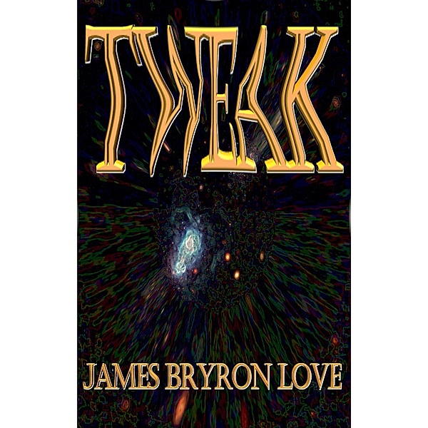 Tweak / James Bryron Love, James Bryron Love
