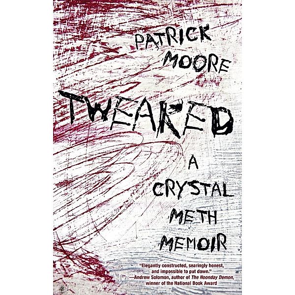 Tweaked: A Crystal Meth Memoir, Patrick Moore