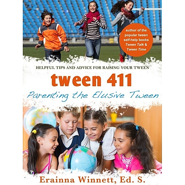 Tween 411: Parenting the Elusive Tween, Ed.S., Erainna Winnett