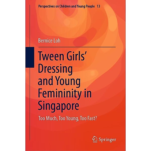 Tween Girls' Dressing and Young Femininity in Singapore / Perspectives on Children and Young People Bd.13, Bernice Loh