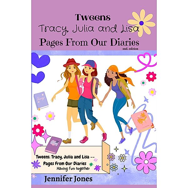 Tweens: Julia, Tracy and Lisa  -- Pages From our Diaries, Jennifer Jones