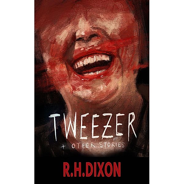 Tweezer & Other Stories, R. H. Dixon