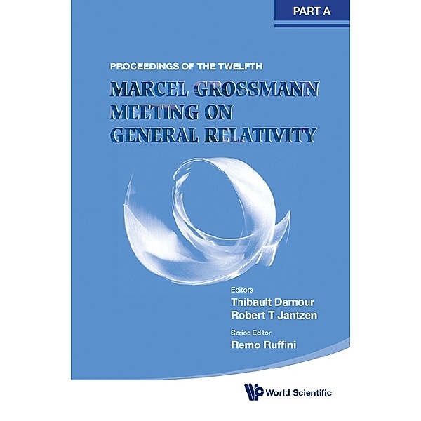 Twelfth Marcel Grossmann Meeting, The: On Recent Developments In Theoretical And Experimental General Relativity, Astrophysics And Relativistic Field Theories (In 3 Volumes) - Proceedings Of The Mg12 Meeting On General Relativity