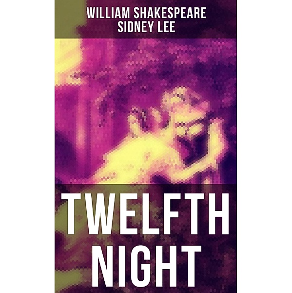 TWELFTH NIGHT, William Shakespeare, Sidney Lee