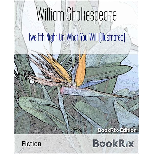 Twelfth Night Or, What You Will (Illustrated), William Shakespeare