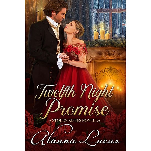 Twelfth Night Promise (A Stolen Kisses Novella, #3) / A Stolen Kisses Novella, Alanna Lucas