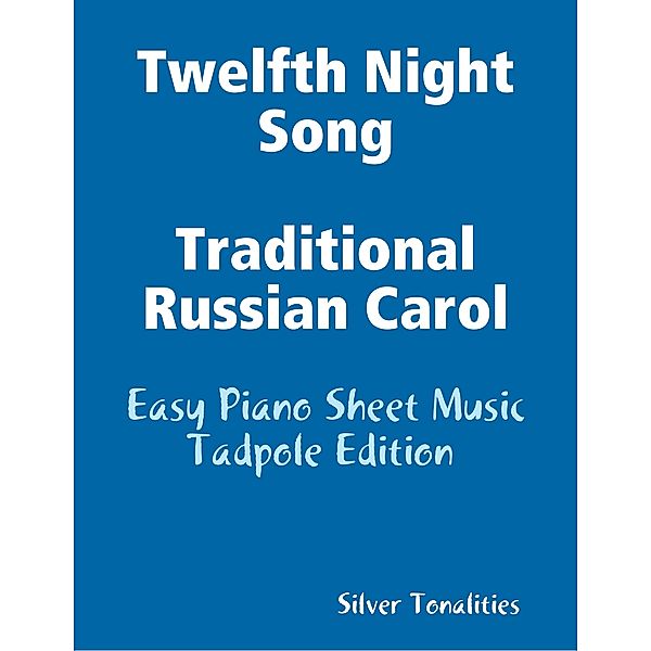 Twelfth Night Song Traditional Russian Carol - Easy Piano Sheet Music Tadpole Edition, Silver Tonalities