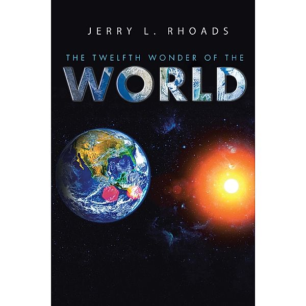 Twelfth Wonder of the World / BookVenture Publishing LLC, Jerry L Rhoads