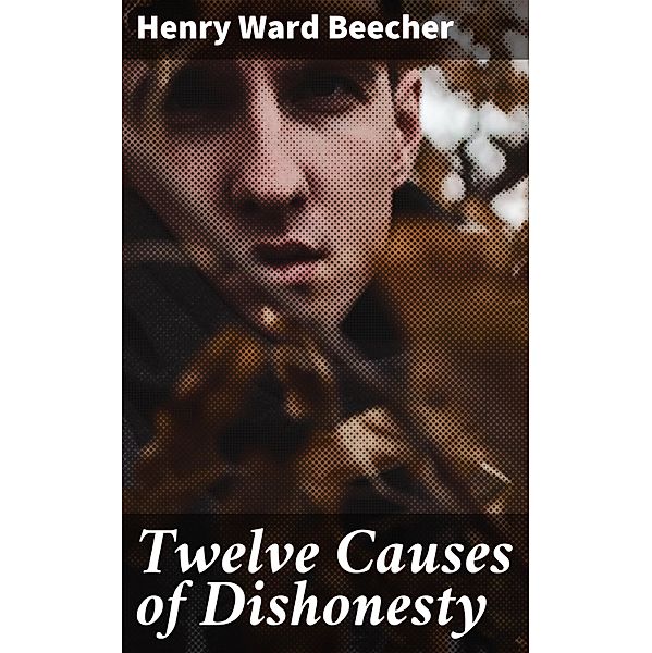 Twelve Causes of Dishonesty, Henry Ward Beecher