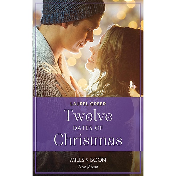 Twelve Dates Of Christmas (Sutter Creek, Montana, Book 7) (Mills & Boon True Love), Laurel Greer