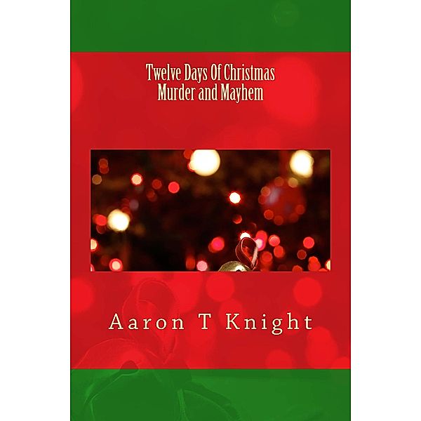 Twelve Days of Christmas Murder and Mayhem, Aaron T Knight