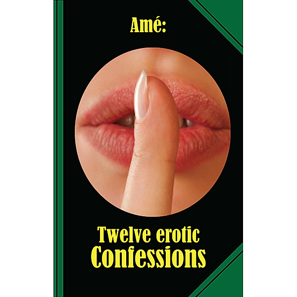 Twelve Erotic Confessions, Amé
