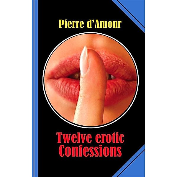 Twelve erotic Confessions, Pierre D'Amour