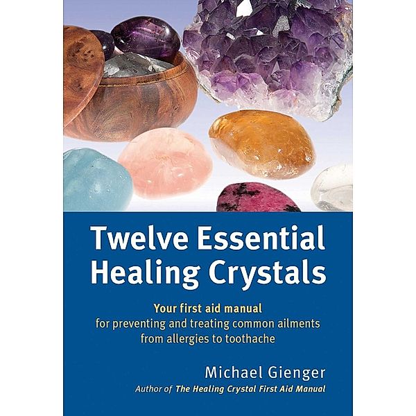 Twelve Essential Healing Crystals, Michael Gienger