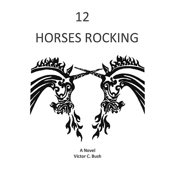 Twelve Horses Rocking (Sam Milland Professor of criminology, #1) / Sam Milland Professor of criminology, Victor C Bush