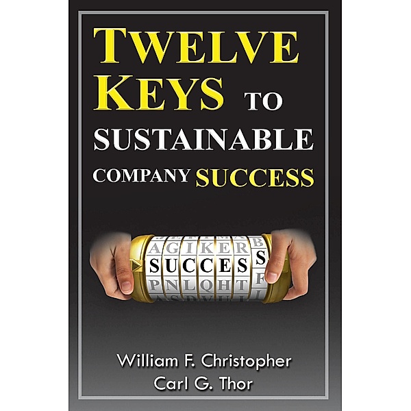 Twelve Keys to Sustainable Company Success, William Christopher, Carl Thor
