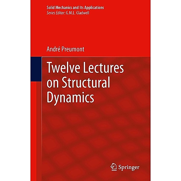 Twelve Lectures on Structural Dynamics / Solid Mechanics and Its Applications Bd.198, André Preumont