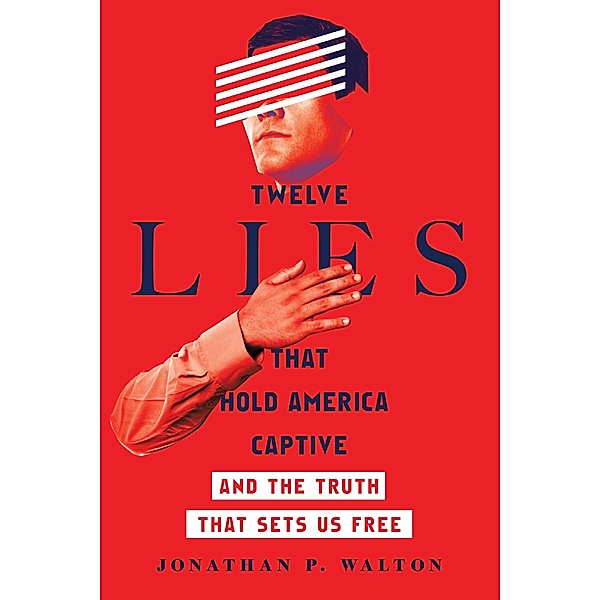 Twelve Lies That Hold America Captive, Jonathan P. Walton