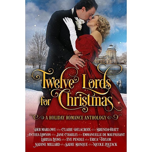 Twelve Lords for Christmas: A Historical Romance Holiday Collection, Anthea Lawson, Larissa Lyons, Erica Taylor, Nadine Millard, Deb Marlowe, Claire Delacroix, Brenda Hiatt, Jane Charles, Sadie Bosque, Nicole Zoltack, Emmanuelle de Maupassant, Eve Pendle