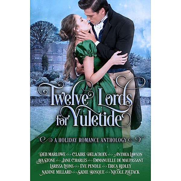 Twelve Lords for Yuletide (Romance for the Holidays, #2) / Romance for the Holidays, Erica Ridley, Emmanuelle de Maupassant, Jane Charles, Sadie Bosque, Anthea Lawson, Claire Delacroix, Deb Marlowe, Ava Stone, Eve Pendle, Larissa Lyons, Nadine Millard, Nicole Zoltack