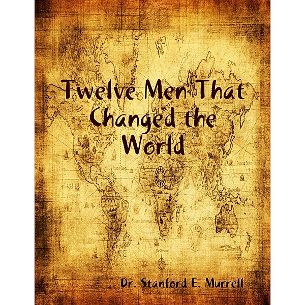 Twelve Men That Changed the World, Stanford E. Murrell