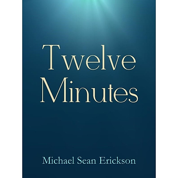 Twelve Minutes, Michael Sean Erickson