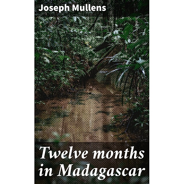 Twelve months in Madagascar, Joseph Mullens