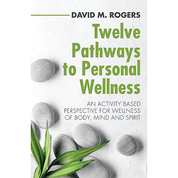 Twelve Pathways to Personal Wellness, David M. Rogers