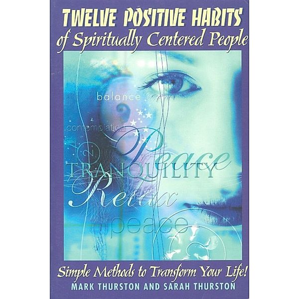 Twelve Positive Habits of Spiritually Centered People, Mark Thurston, Sarah Thurston