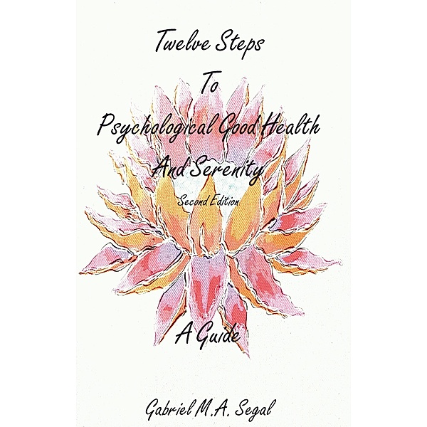 Twelve Steps to Psychological Good Health - A Guide / Grosvenor House Publishing, Gabriel M. A. Segal