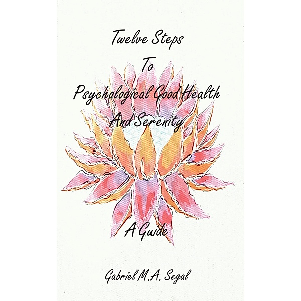 Twelve Steps to Psychological Good Health and Serenity, Gabriel M. A. Segal