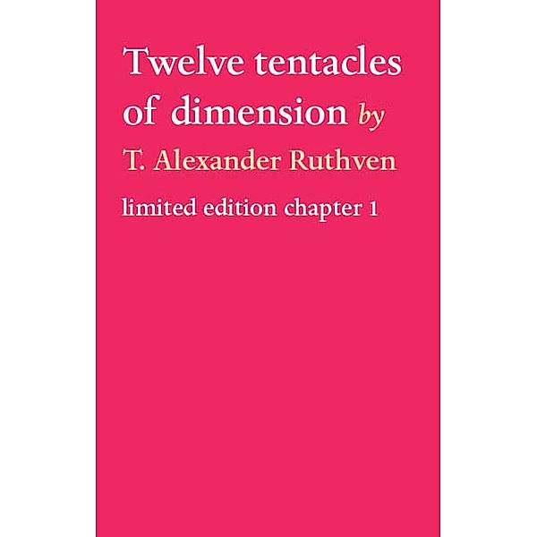 Twelve tentacles of dimension, T. Alexander Ruthven