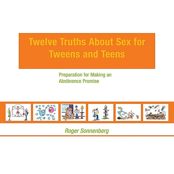 Twelve Truths About Sex for Tweens	And Teens, Roger Sonnenberg