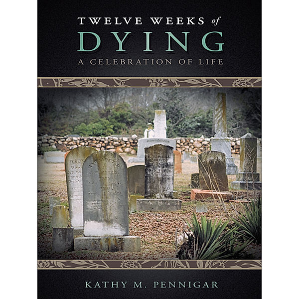 Twelve Weeks of Dying, Kathy M. Pennigar