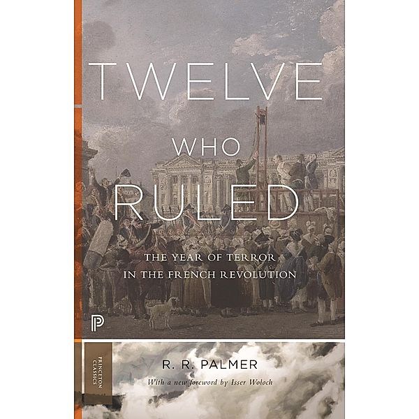 Twelve Who Ruled / Princeton Classics, R. R. Palmer